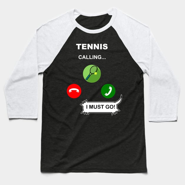 Tennis is calling. I must go! Baseball T-Shirt by Geoji 